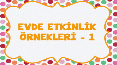 Evde Etkinlik Örnekleri 1