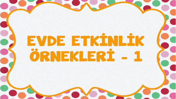Evde Etkinlik Örnekleri 1