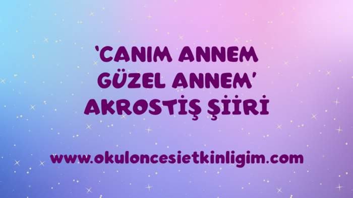 ‘CANIM ANNEM’ AKROSTİŞ ŞİİRİ
